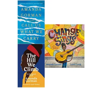 Amanda Gorman 3 Books Set (Call Us What We Carry, Change Sings, The Hill We Climb)