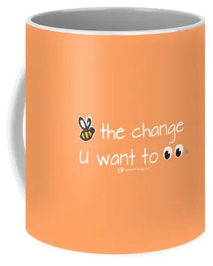 Be The Change You Want To See - Mug