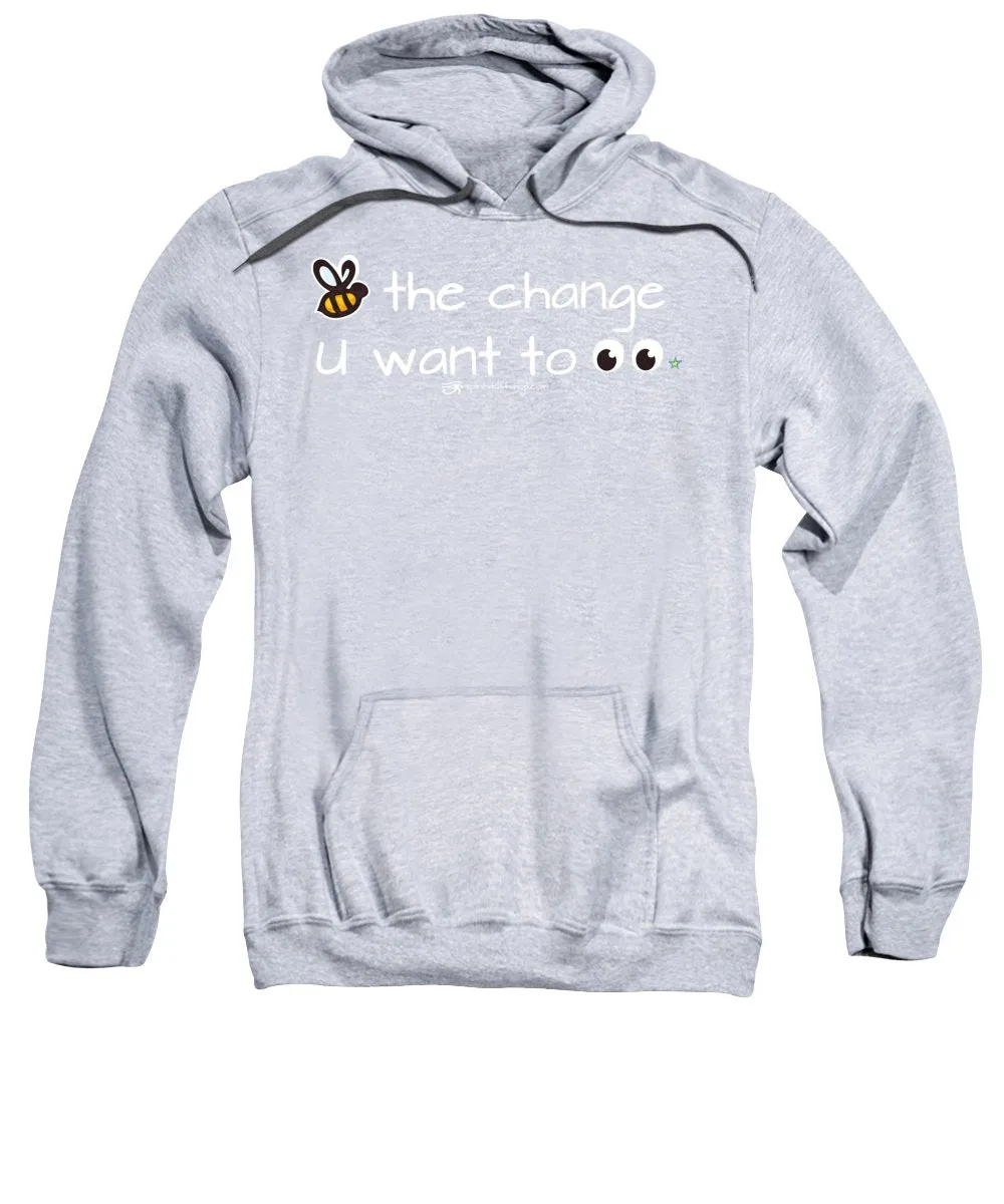 Be The Change You Want To See - Sweatshirt