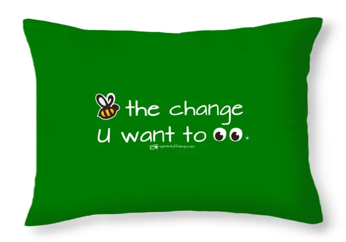 Be The Change You Want To See - Throw Pillow