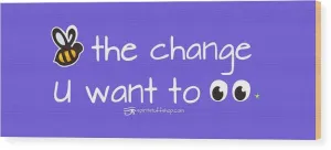 Be The Change You Want To See - Wood Print