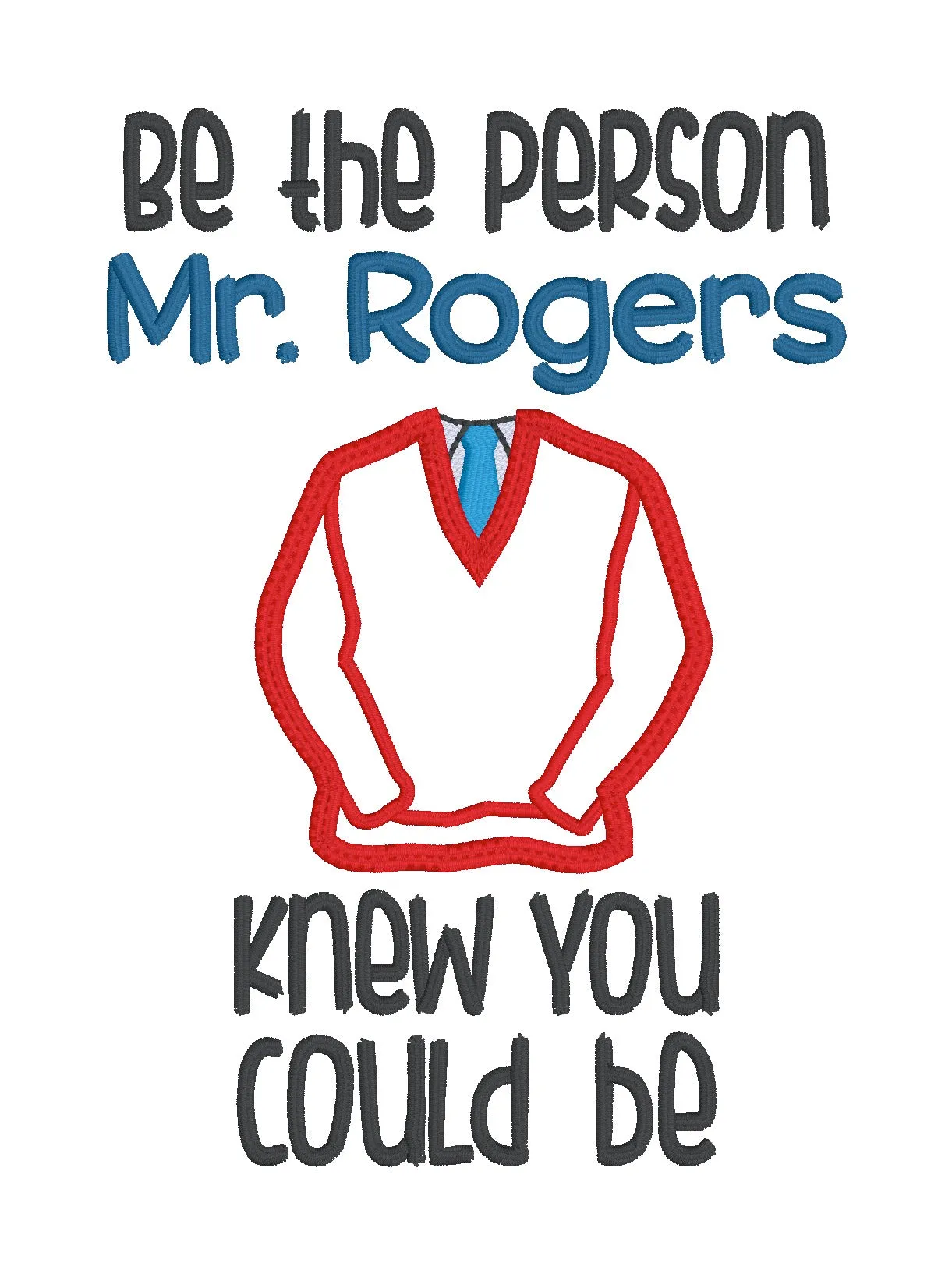 Be The Person Mr Rogers Knew Applique machine embroidery design (4 sizes included) DIGITAL DOWNLOAD