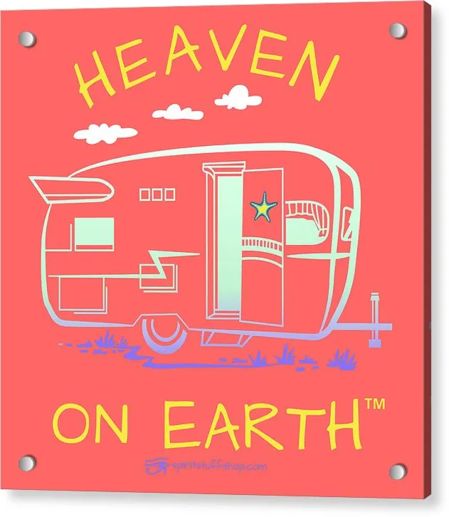 Camper/rv Heaven On Earth - Acrylic Print