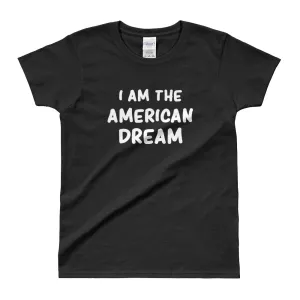 I Am The American Dream T Shirt Black American Dream Funny T Shirt for Women
