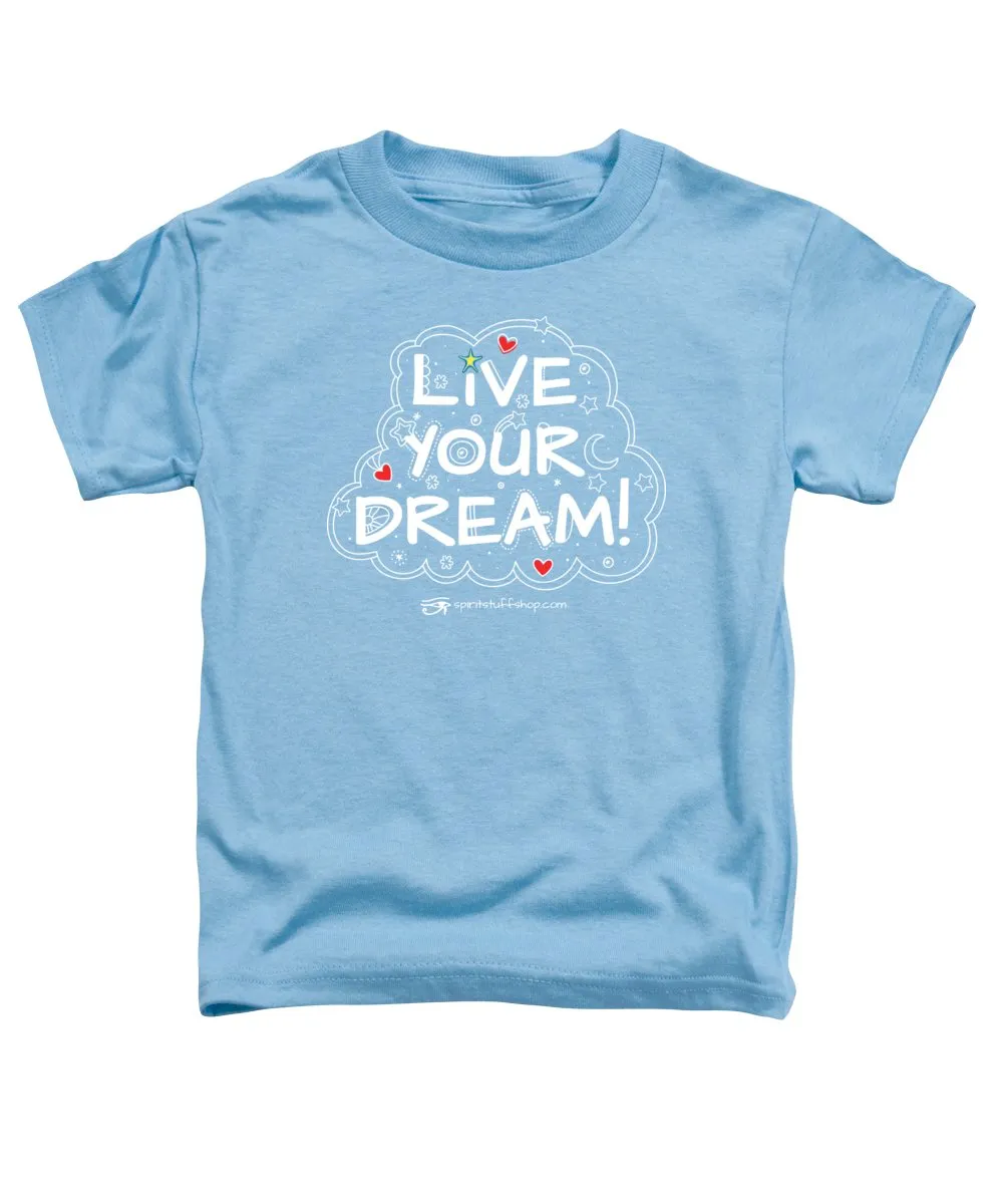 Live Your Dream - Toddler T-Shirt