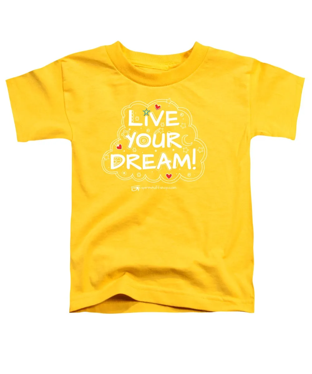 Live Your Dream - Toddler T-Shirt