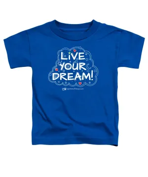 Live Your Dream - Toddler T-Shirt