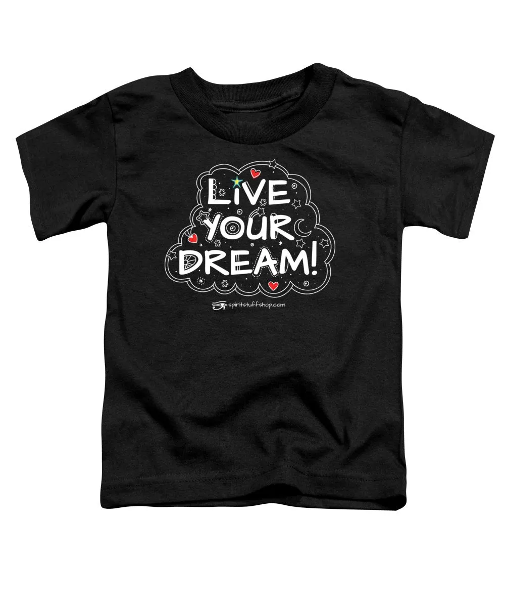Live Your Dream - Toddler T-Shirt