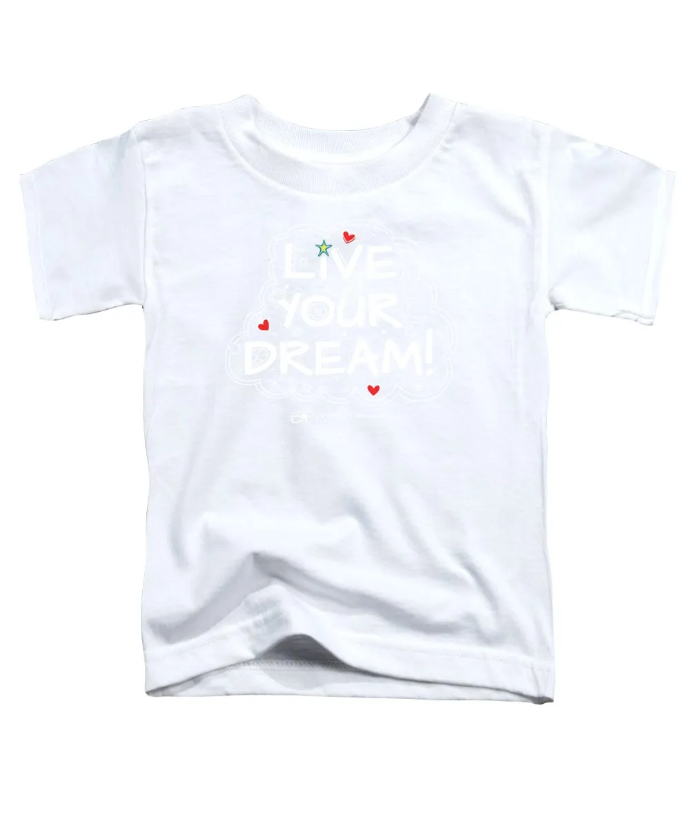 Live Your Dream - Toddler T-Shirt