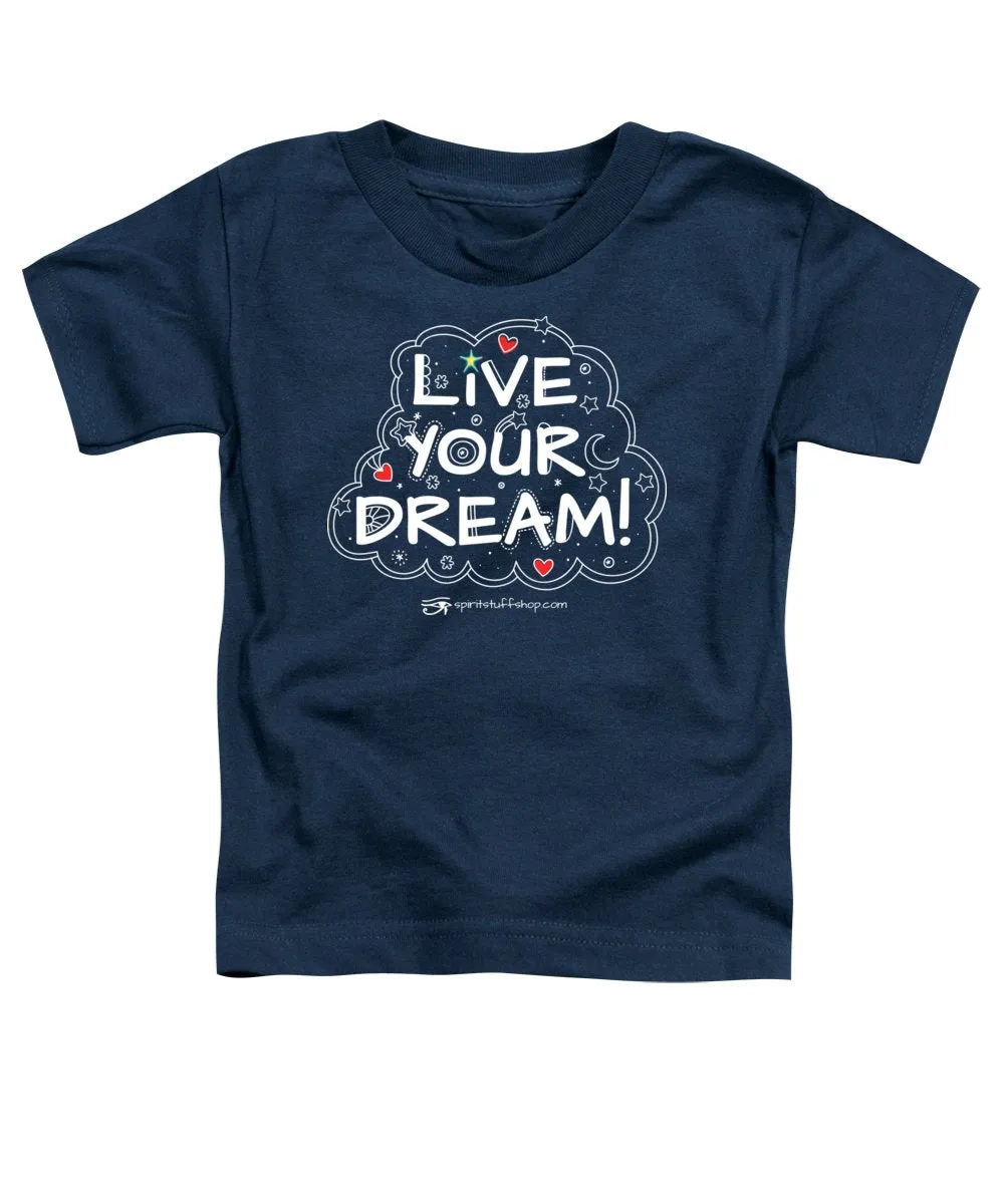 Live Your Dream - Toddler T-Shirt