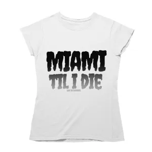 Miami Til I Die Women's White T-Shirt