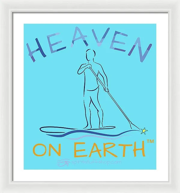 Paddle Board Heaven On Earth - Framed Print