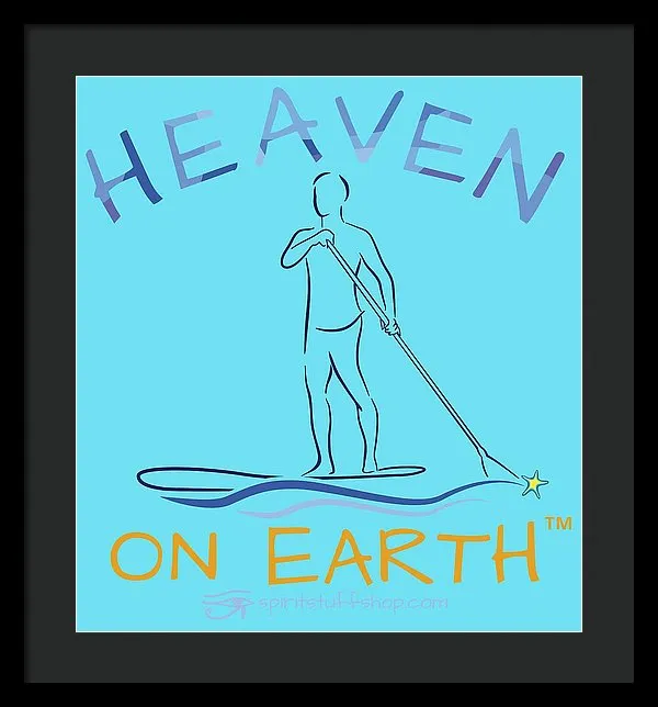 Paddle Board Heaven On Earth - Framed Print