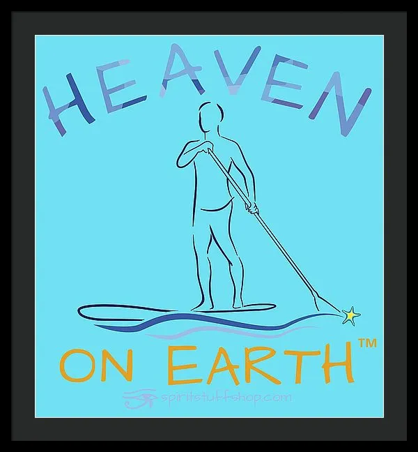 Paddle Board Heaven On Earth - Framed Print