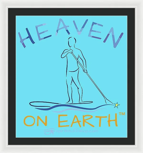 Paddle Board Heaven On Earth - Framed Print