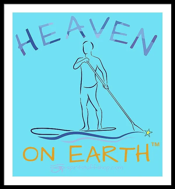Paddle Board Heaven On Earth - Framed Print
