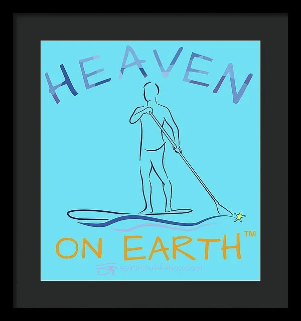 Paddle Board Heaven On Earth - Framed Print
