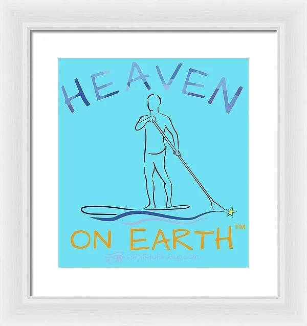 Paddle Board Heaven On Earth - Framed Print