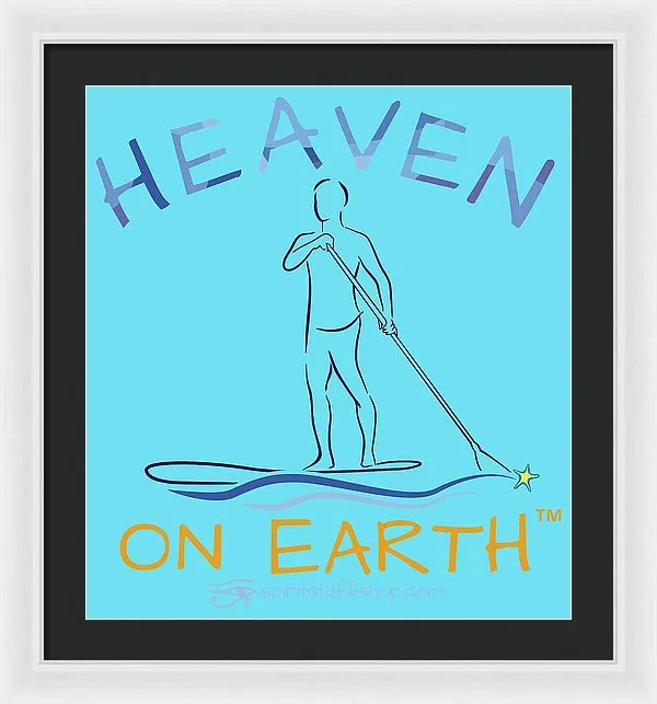 Paddle Board Heaven On Earth - Framed Print