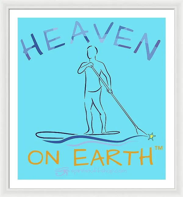Paddle Board Heaven On Earth - Framed Print