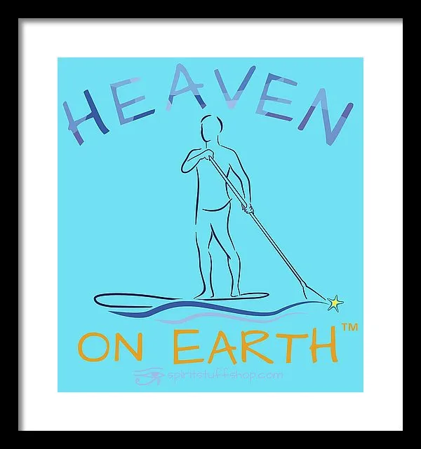 Paddle Board Heaven On Earth - Framed Print