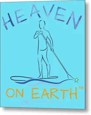 Paddle Board Heaven On Earth - Metal Print