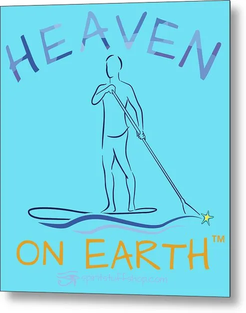 Paddle Board Heaven On Earth - Metal Print